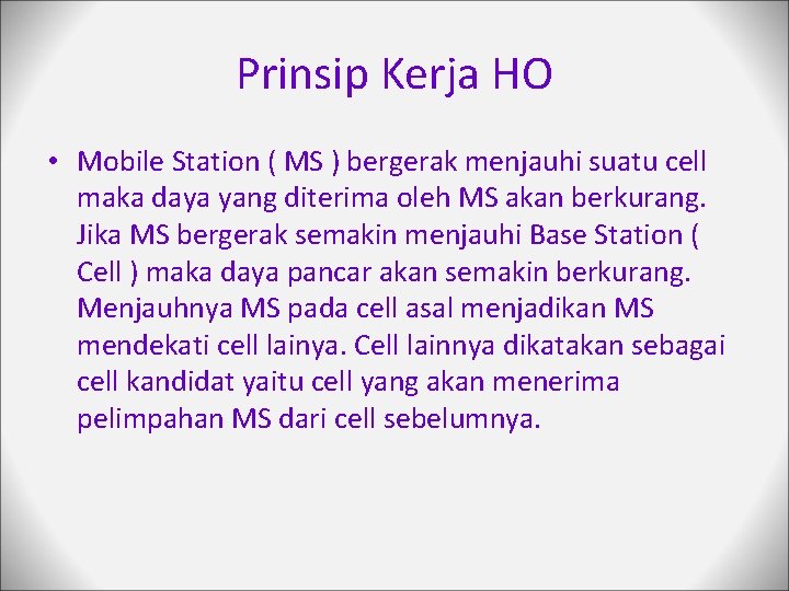 Prinsip Kerja HO • Mobile Station ( MS ) bergerak menjauhi suatu cell maka