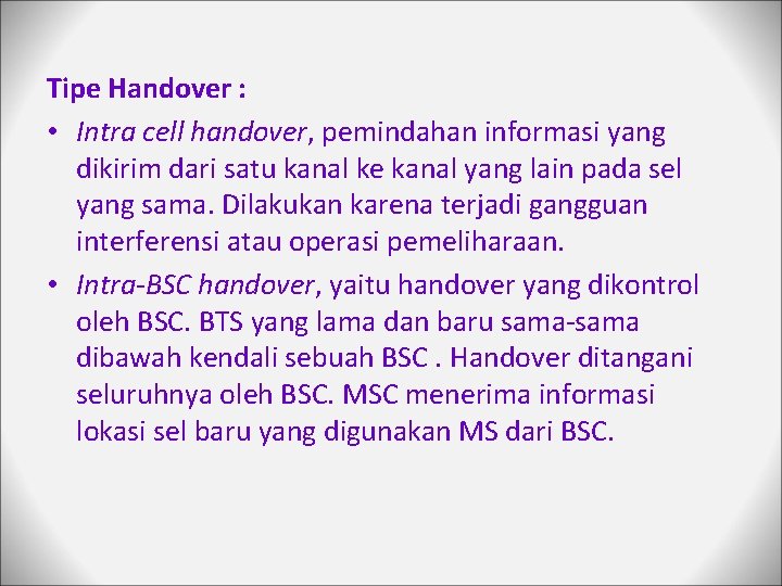 Tipe Handover : • Intra cell handover, pemindahan informasi yang dikirim dari satu kanal