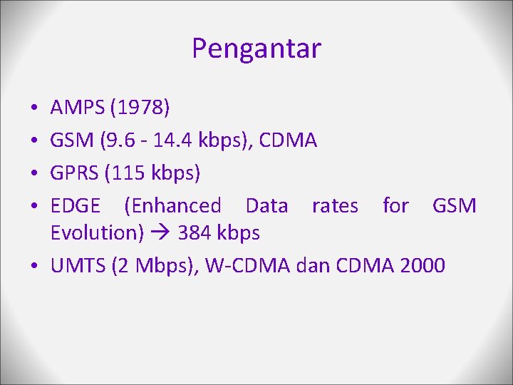 Pengantar AMPS (1978) GSM (9. 6 - 14. 4 kbps), CDMA GPRS (115 kbps)