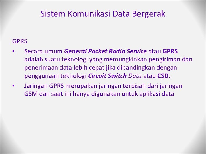 Sistem Komunikasi Data Bergerak GPRS • Secara umum General Packet Radio Service atau GPRS