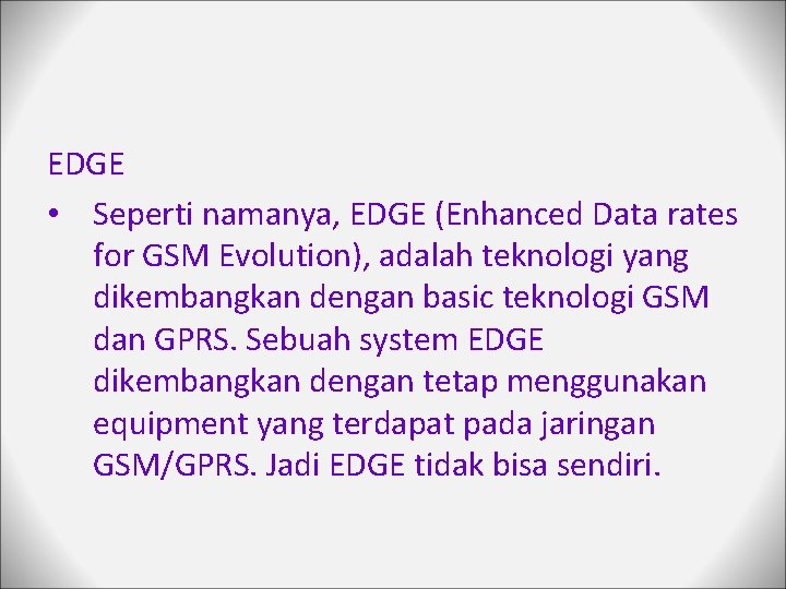 EDGE • Seperti namanya, EDGE (Enhanced Data rates for GSM Evolution), adalah teknologi yang
