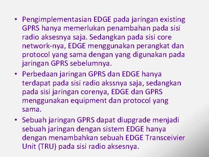  • Pengimplementasian EDGE pada jaringan existing GPRS hanya memerlukan penambahan pada sisi radio