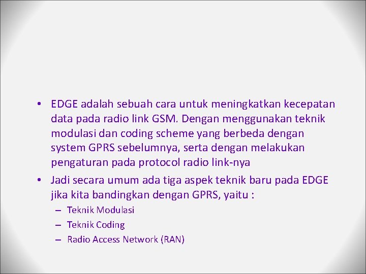  • EDGE adalah sebuah cara untuk meningkatkan kecepatan data pada radio link GSM.