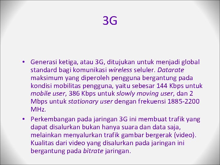 3 G • Generasi ketiga, atau 3 G, ditujukan untuk menjadi global standard bagi