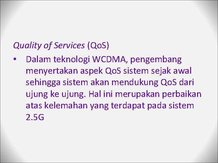 Quality of Services (Qo. S) • Dalam teknologi WCDMA, pengembang menyertakan aspek Qo. S