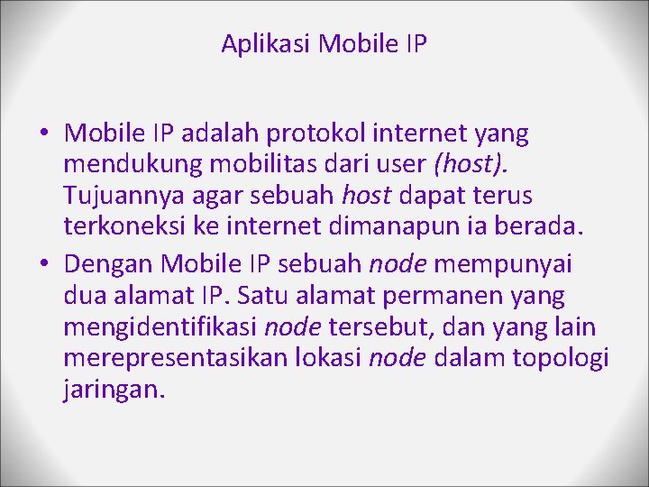 Aplikasi Mobile IP • Mobile IP adalah protokol internet yang mendukung mobilitas dari user