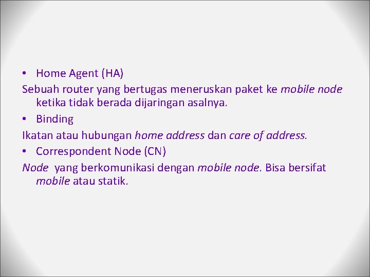  • Home Agent (HA) Sebuah router yang bertugas meneruskan paket ke mobile node