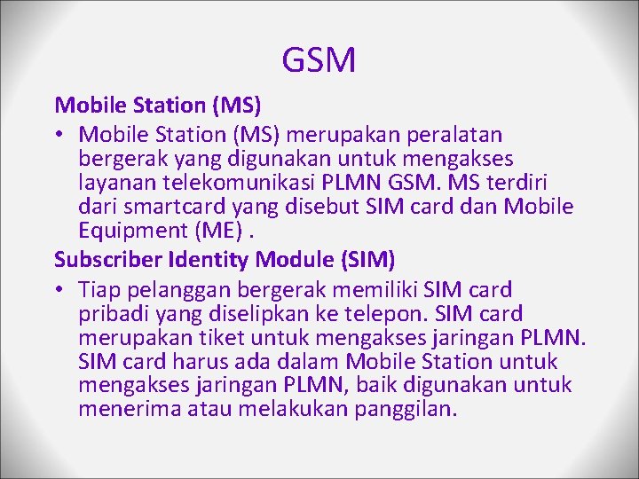 GSM Mobile Station (MS) • Mobile Station (MS) merupakan peralatan bergerak yang digunakan untuk