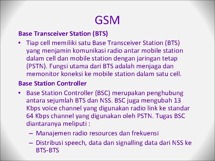 GSM Base Transceiver Station (BTS) • Tiap cell memiliki satu Base Transceiver Station (BTS)