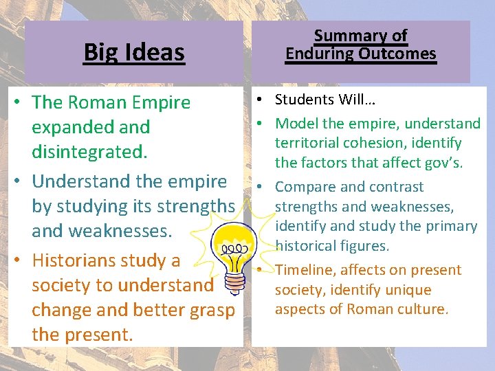 Big Ideas • The Roman Empire expanded and disintegrated. • Understand the empire by