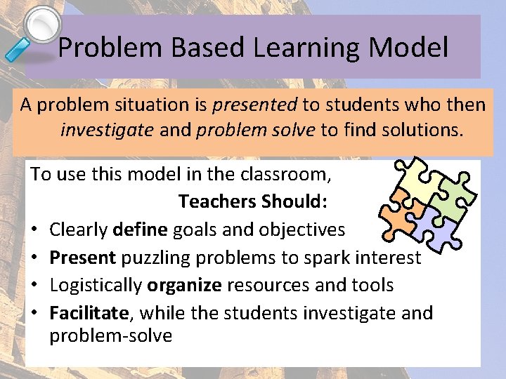 Problem Based Learning Model A problem situation is presented to students who then investigate