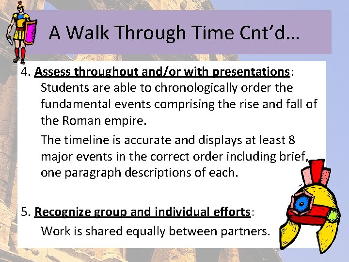 A Walk Through Time Cnt’d… 4. Assess throughout and/or with presentations: Students are able