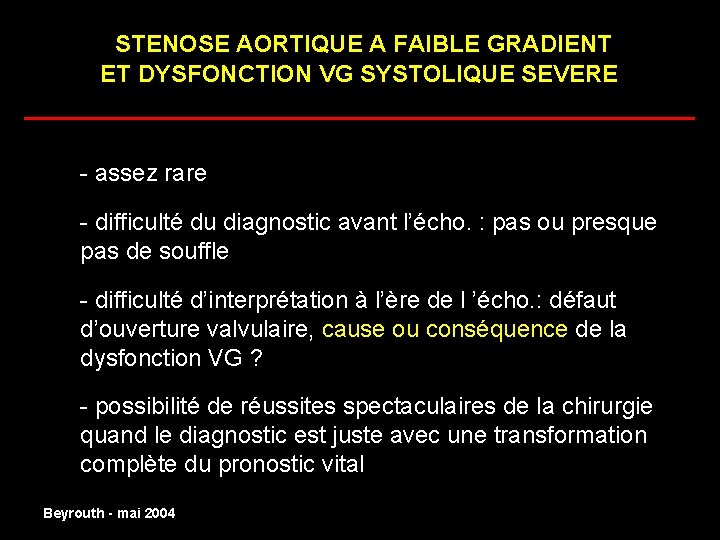 STENOSE AORTIQUE A FAIBLE GRADIENT ET DYSFONCTION VG SYSTOLIQUE SEVERE ______________________ - assez rare