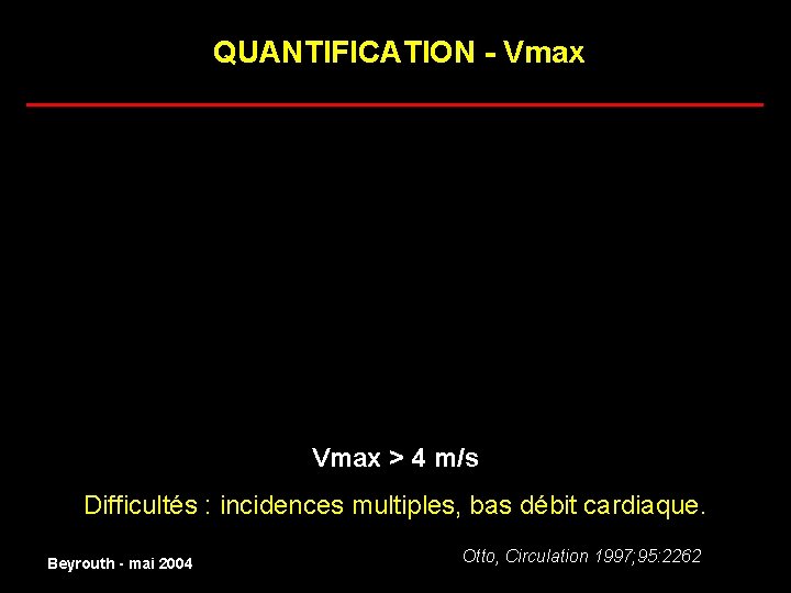 QUANTIFICATION - Vmax ______________________ normal Vmax > 4 m/s Difficultés : incidences multiples, bas