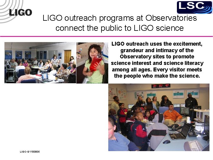 LIGO outreach programs at Observatories connect the public to LIGO science LIGO outreach uses