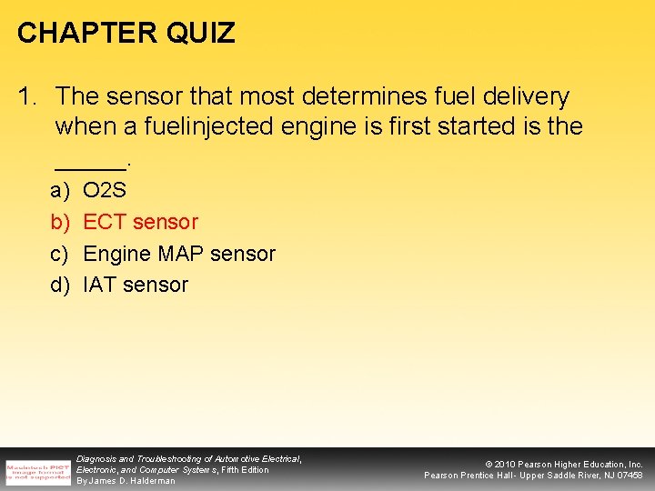 CHAPTER QUIZ 1. The sensor that most determines fuel delivery when a fuelinjected engine