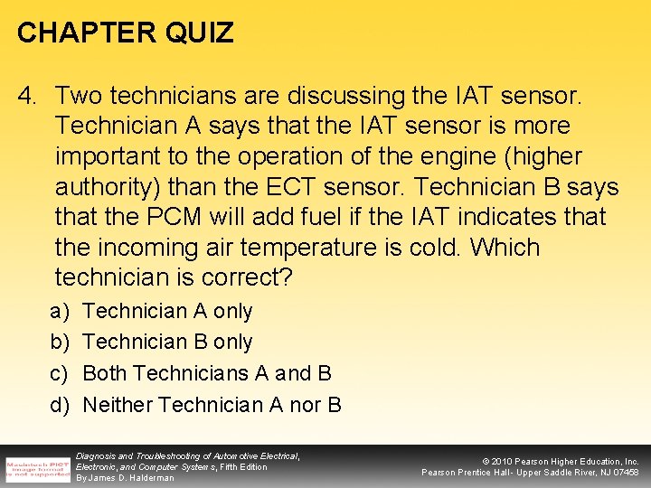 CHAPTER QUIZ 4. Two technicians are discussing the IAT sensor. Technician A says that