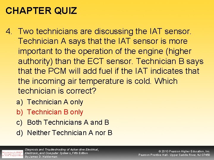 CHAPTER QUIZ 4. Two technicians are discussing the IAT sensor. Technician A says that