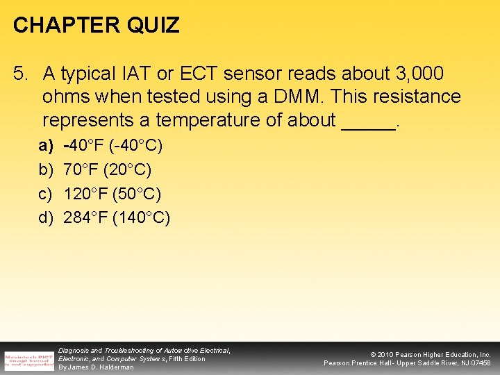 CHAPTER QUIZ 5. A typical IAT or ECT sensor reads about 3, 000 ohms