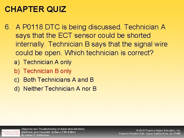 CHAPTER QUIZ 6. A P 0118 DTC is being discussed. Technician A says that