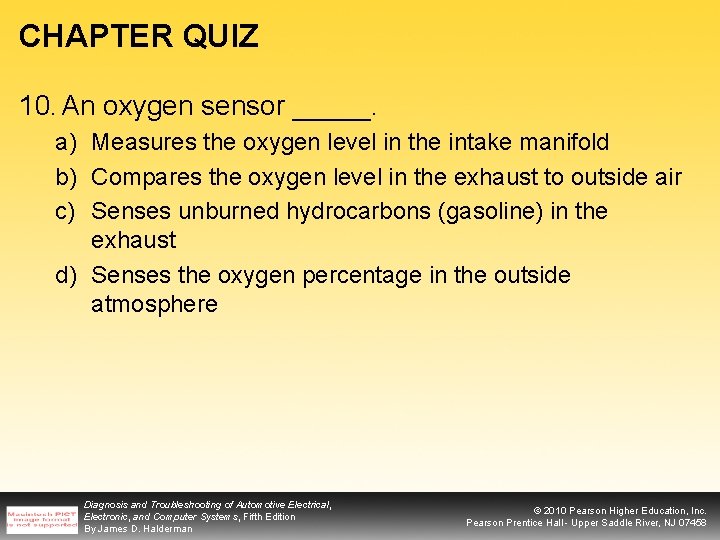 CHAPTER QUIZ 10. An oxygen sensor _____. a) Measures the oxygen level in the