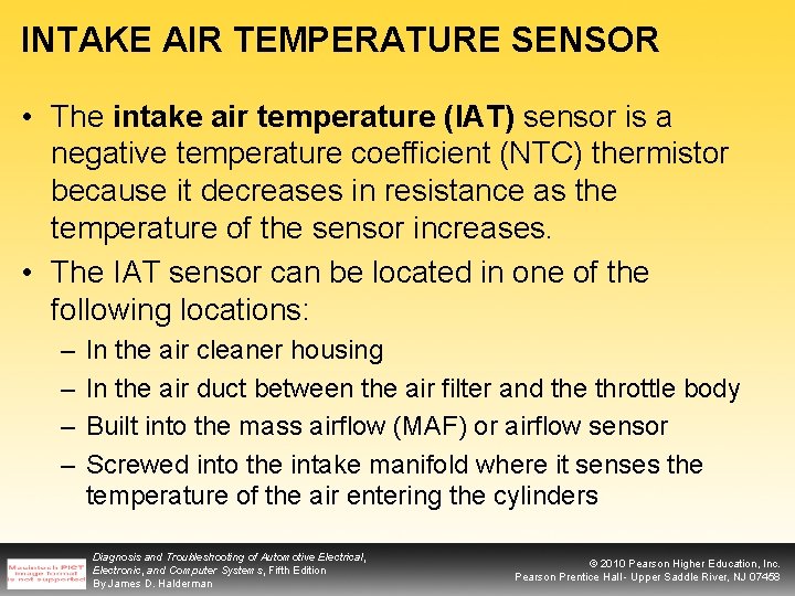 INTAKE AIR TEMPERATURE SENSOR • The intake air temperature (IAT) sensor is a negative