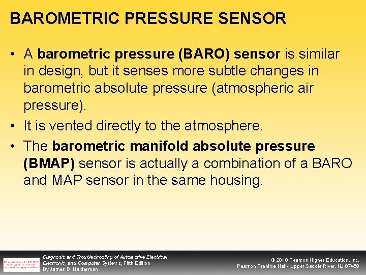 BAROMETRIC PRESSURE SENSOR • A barometric pressure (BARO) sensor is similar in design, but