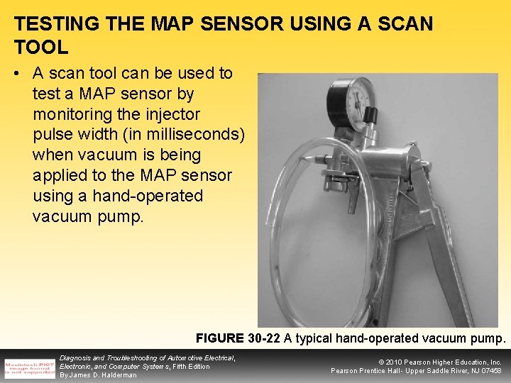 TESTING THE MAP SENSOR USING A SCAN TOOL • A scan tool can be