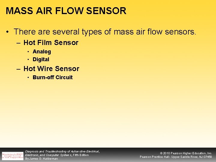 MASS AIR FLOW SENSOR • There are several types of mass air flow sensors.