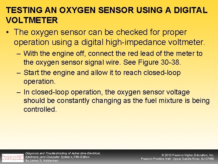 TESTING AN OXYGEN SENSOR USING A DIGITAL VOLTMETER • The oxygen sensor can be