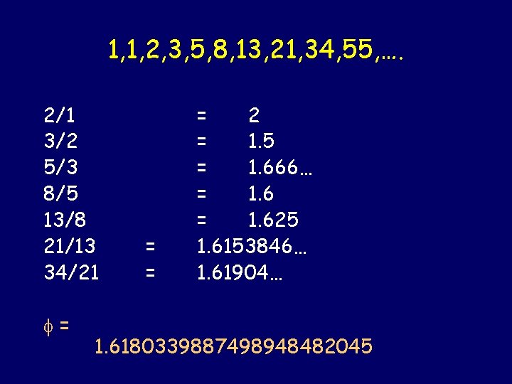 1, 1, 2, 3, 5, 8, 13, 21, 34, 55, …. 2/1 3/2 5/3