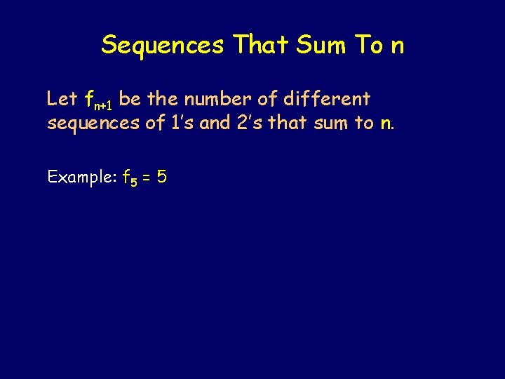 Sequences That Sum To n Let fn+1 be the number of different sequences of