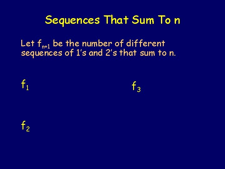 Sequences That Sum To n Let fn+1 be the number of different sequences of