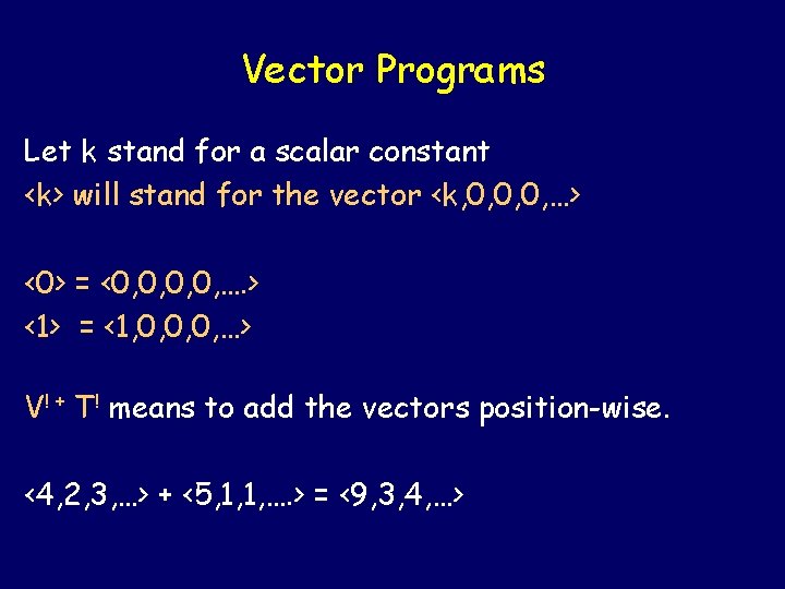 Vector Programs Let k stand for a scalar constant <k> will stand for the