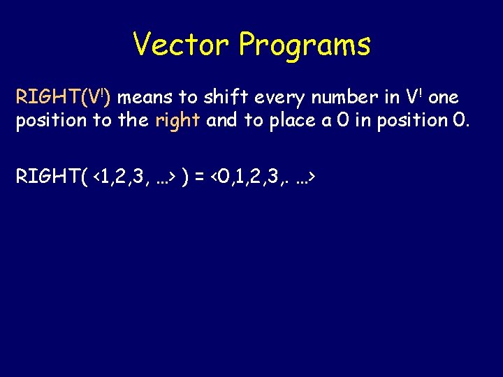 Vector Programs RIGHT(V!) means to shift every number in V! one position to the