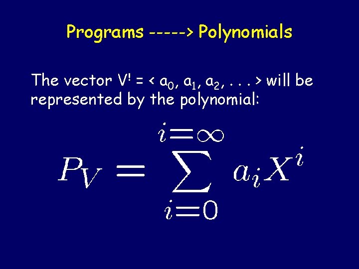 Programs -----> Polynomials The vector V! = < a 0, a 1, a 2,