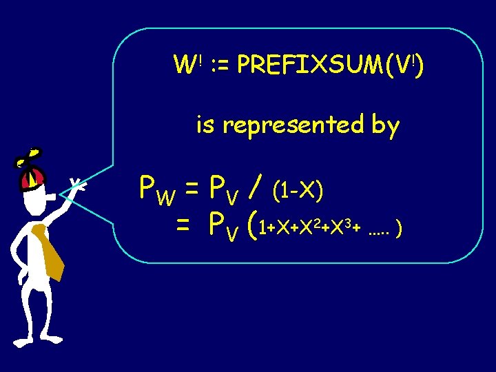 W! : = PREFIXSUM(V!) is represented by PW = PV / (1 -X) =