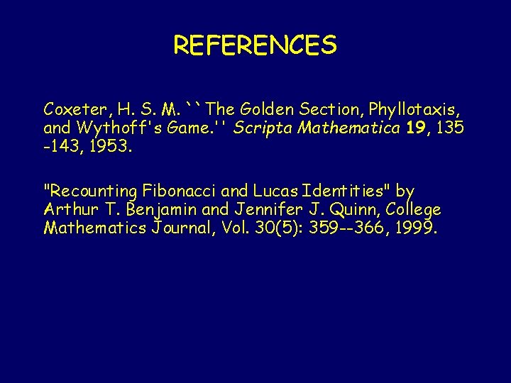 REFERENCES Coxeter, H. S. M. ``The Golden Section, Phyllotaxis, and Wythoff's Game. '' Scripta