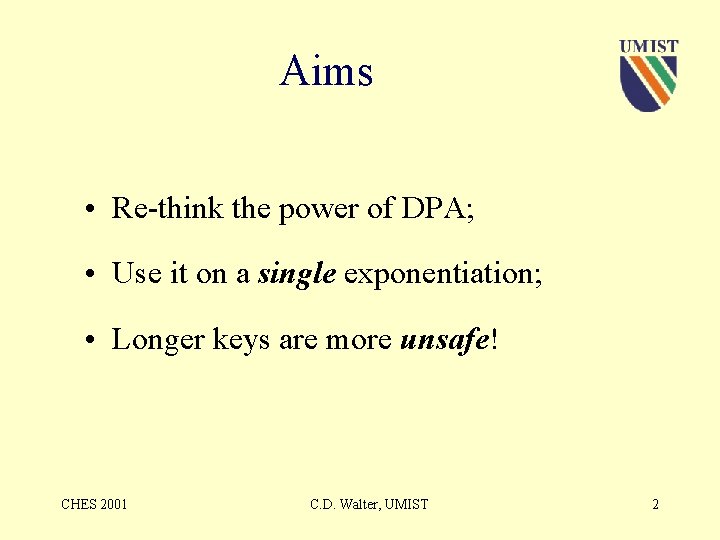 Aims • Re-think the power of DPA; • Use it on a single exponentiation;