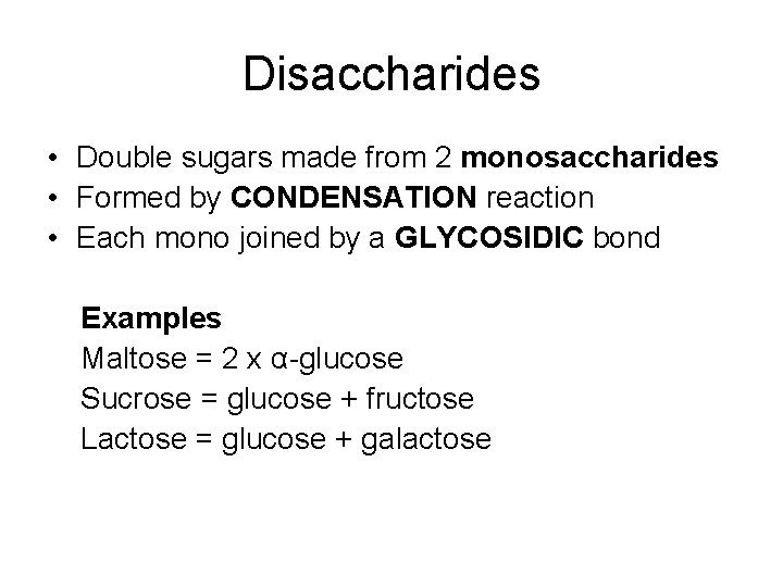 Disaccharides • Double sugars made from 2 monosaccharides • Formed by CONDENSATION reaction •