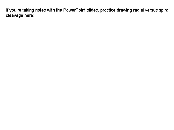 If you’re taking notes with the Power. Point slides, practice drawing radial versus spiral