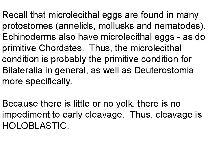 Recall that microlecithal eggs are found in many protostomes (annelids, mollusks and nematodes). Echinoderms