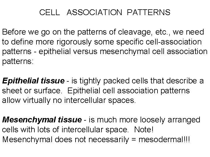 CELL ASSOCIATION PATTERNS Before we go on the patterns of cleavage, etc. , we