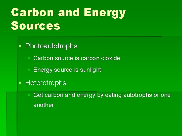 Carbon and Energy Sources § Photoautotrophs § Carbon source is carbon dioxide § Energy