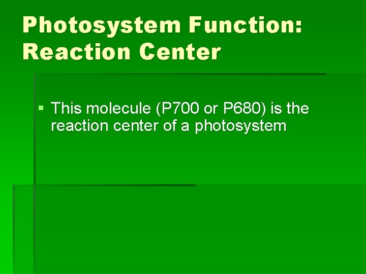 Photosystem Function: Reaction Center § This molecule (P 700 or P 680) is the