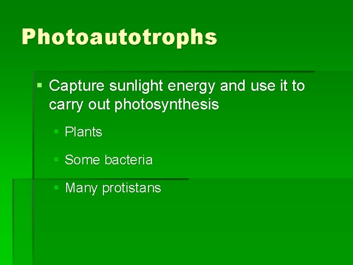 Photoautotrophs § Capture sunlight energy and use it to carry out photosynthesis § Plants