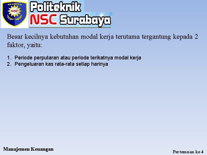 Besar kecilnya kebutuhan modal kerja terutama tergantung kepada 2 faktor, yaitu: 1. Periode perputaran