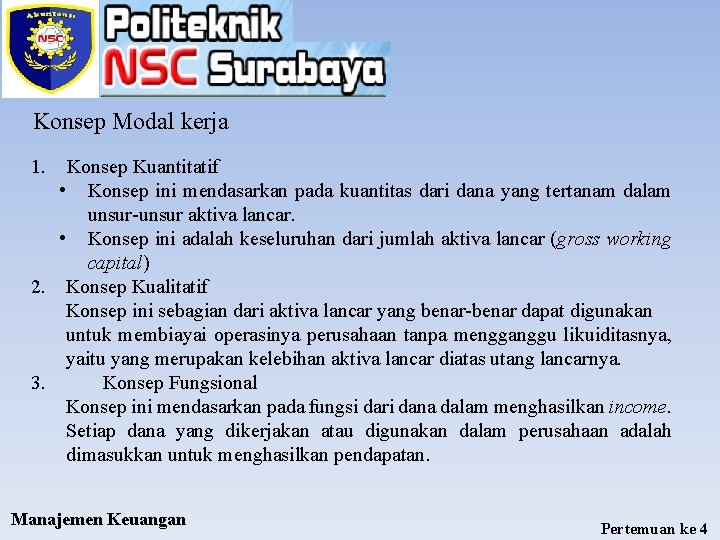 Konsep Modal kerja 1. Konsep Kuantitatif • Konsep ini mendasarkan pada kuantitas dari dana