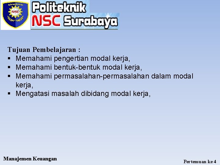 Tujuan Pembelajaran : § Memahami pengertian modal kerja, § Memahami bentuk-bentuk modal kerja, §