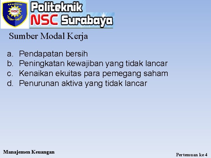 Sumber Modal Kerja a. b. c. d. Pendapatan bersih Peningkatan kewajiban yang tidak lancar